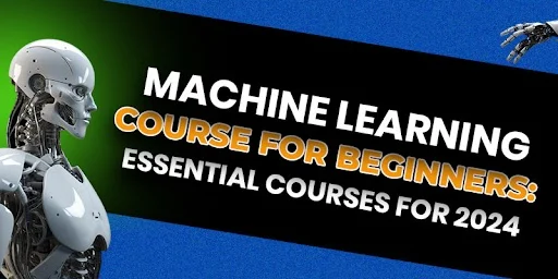 Machine Learning Course for Beginners: Essential Courses for 2024
