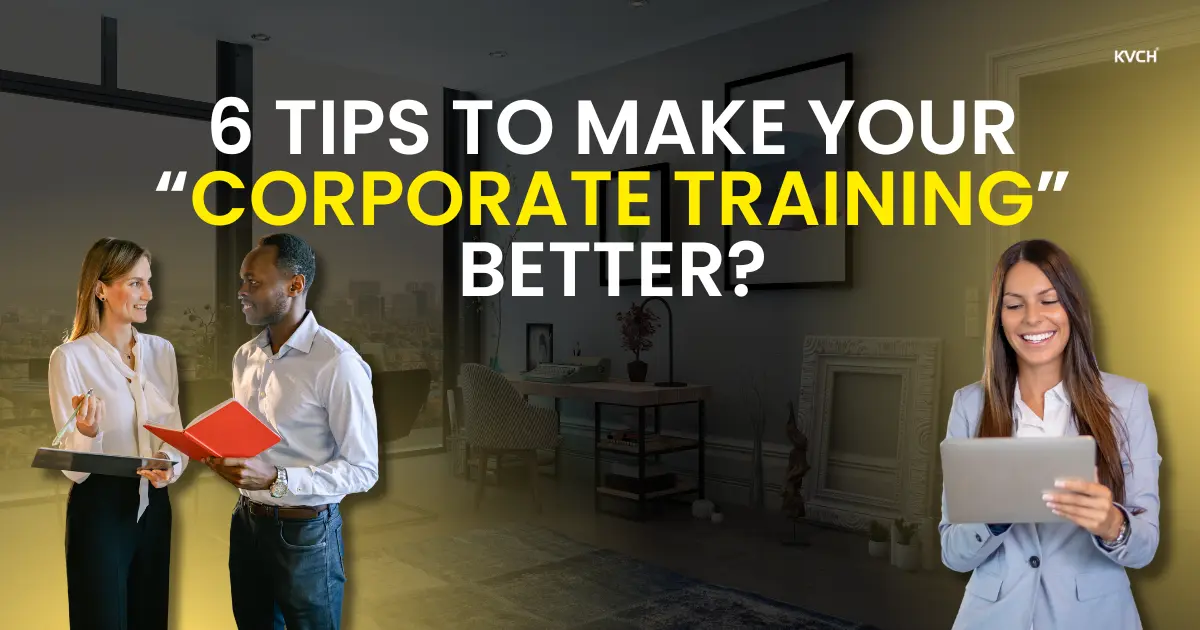 6 Tips To Make Your “Corporate Training” better?
